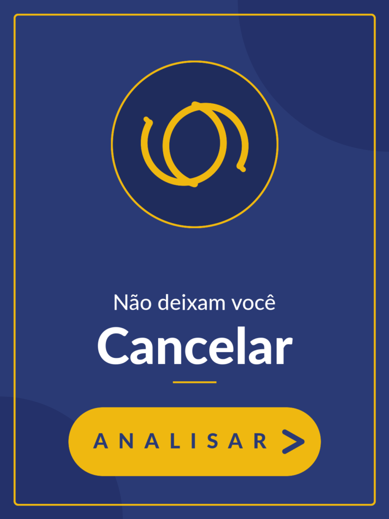 Não deixam você cancelar? - Analisar >
