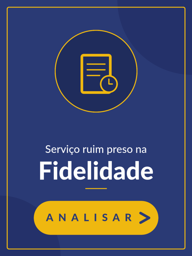 Serviço ruim preso na fidelidade? - Analisar >